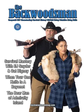 Backwoodsman - Winter 2024 Issue: Ultimate Guide For Modern Frontiersman (And Woman), Survival Mastery With EJ Snyder & Cat Bigney, When Your One Knife Is A Bayonet & The Bear Man Of Admiralty Island